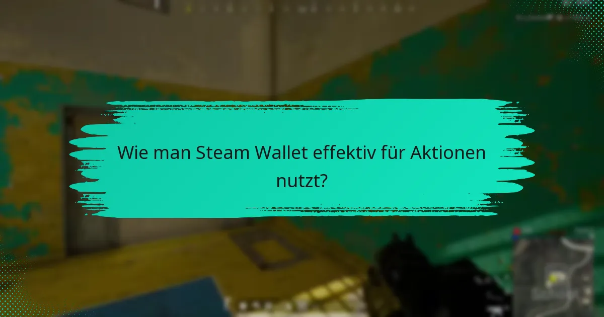 Wie man Steam Wallet effektiv für Aktionen nutzt?